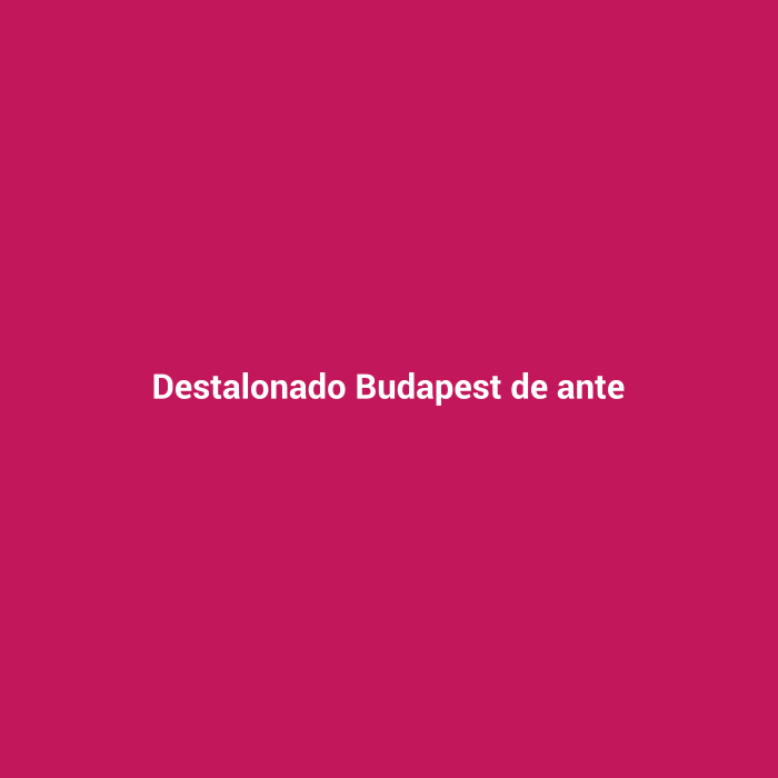 Destalonado Budapest de ante
