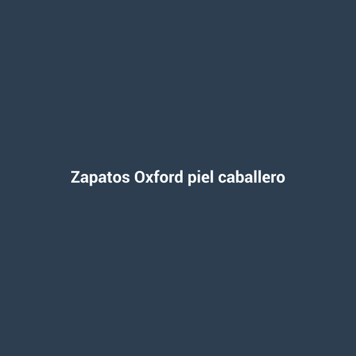 Zapatos Oxford piel caballero